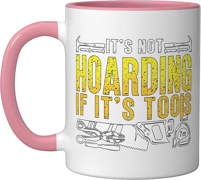 It's Not Hoarding If It's Tools Woodwork Carpentry Carpenter Ceramic Mug, Pink/White