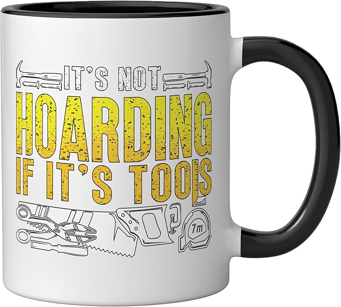 It's Not Hoarding If It's Tools Woodwork Carpentry Carpenter Ceramic Mug, Black/White