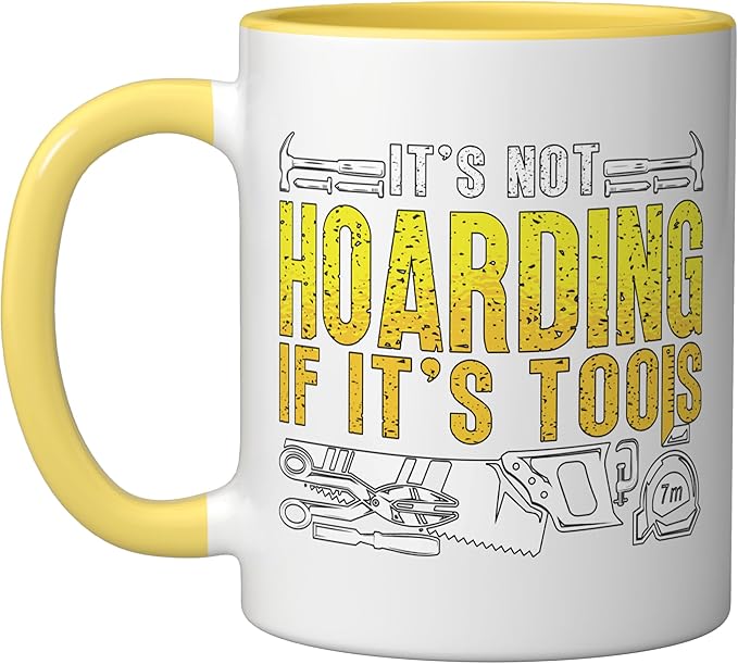 It's Not Hoarding If It's Tools Woodwork Carpentry Carpenter Ceramic Mug, Yellow/White