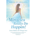 Miracles Really Do Happen!: Jesus Makes All Things New - Paperback
