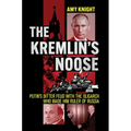 The Kremlin's Noose: Putin's Bitter Feud with the Oligarch Who Made Him Ruler of Russia - Hardcover
