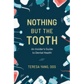Nothing But the Tooth: An Insider's Guide to Dental Health - Hardcover