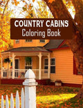 Country Cabins Coloring Book: Stress Relieving Designs for Adults Relaxation with Serene Country Life Scenes, Country Cabins Charm, ... More, Relaxi - Paperback