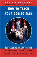 How to Teach Your Dog to Talk: 125 Easy-To-Learn Tricks Guaranteed to Entertain Both You and Your Pet - Paperback