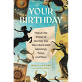 Your Birthday: Unlock the Power of the Day You Were Born with Astrology, Tarot, and More - Paperback