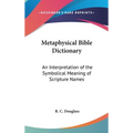 Metaphysical Bible Dictionary: An Interpretation of the Symbolical Meaning of Scripture Names - Hardcover