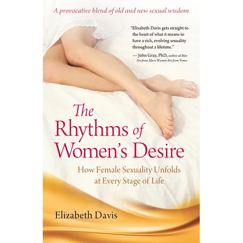 The Rhythms of Women's Desire: How Female Sexuality Unfolds at Every Stage of Life - Hardcover