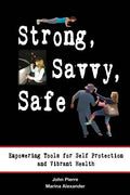 Strong, Savvy, Safe: Empowering Tools for Self Protection and Vibrant Health - Paperback