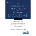 The Counseling Practicum and Internship Manual: A Resource for Graduate Counseling Students in a Dynamic, Global Era - Paperback