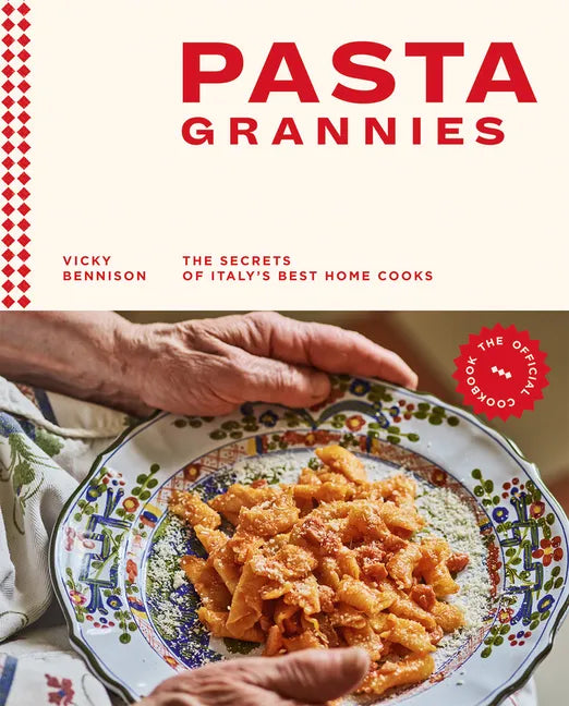 Pasta Grannies: The Official Cookbook: The Secrets of Italy's Best Home Cooks - Hardcover