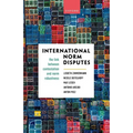 International Norm Disputes: The Link Between Contestation and Norm Robustness - Hardcover