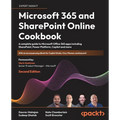Microsoft 365 and SharePoint Online Cookbook - Second Edition: A complete guide to Microsoft Office 365 apps including SharePoint, Power Platform, Cop - Paperback