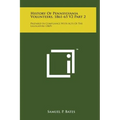 History of Pennsylvania Volunteers, 1861-65 V2 Part 2: Prepared in Compliance with Acts of the Legislature (1869) - Hardcover