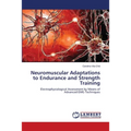 Neuromuscular Adaptations to Endurance and Strength Training - Paperback