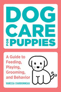 Dog Care for Puppies: A Guide to Feeding, Playing, Grooming, and Behavior - Paperback