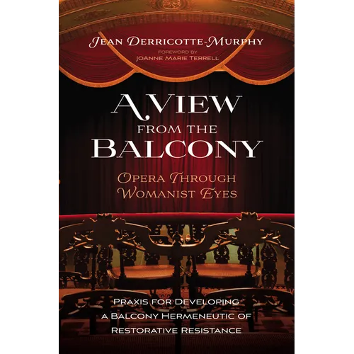 A View from the Balcony--Opera Through Womanist Eyes: PRAXIS for Developing a Balcony Hermeneutic of Restorative Resistance - Hardcover
