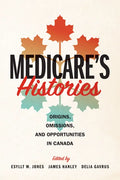 Medicare's Histories: Origins, Omissions, and Opportunities in Canada - Paperback