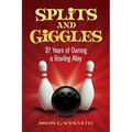 Splits and Giggles: 37 Years of Owning a Bowling Alley - Paperback