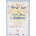 The Promise of Love, Sex, and Intimacy: How a Simple Breathing Practice Will Enrich Your Life Forever - Paperback