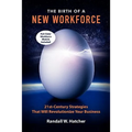 The Birth of a New Workforce: 21st-Century Strategies That Will Revolutionize Your Business - Paperback
