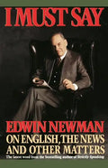 I Must Say: Edwin Newman on English, the News, and Other Matters - Paperback