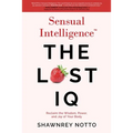 Sensual Intelligence: The Lost IQ: Reclaim the Wisdom, Power, and Joy of your Body - Paperback