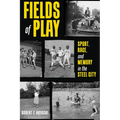 Fields of Play: Sport, Race, and Memory in the Steel City - Hardcover