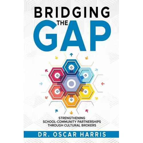Bridging the Gap: Strengthening School-Community Partnership Through Cultural Brokers - Paperback