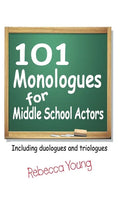 101 Monologues for Middle School Actors: Including Duologues and Triologues - Hardcover