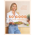 So Good: Food You Want to Eat, Designed by a Nutritionist - Hardcover