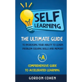 Self-Learning: The Ultimate Guide to Increasing Your Ability to Learn, Problem- Solving Skills and Memory + A Comprehensive Guide to - Hardcover