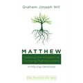 Matthew: Seeking the Kingdom and Pursuing Righteousness: A Fifty-Day Devotional - Paperback