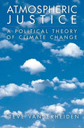 Atmospheric Justice: A Political Theory of Climate Change - Paperback