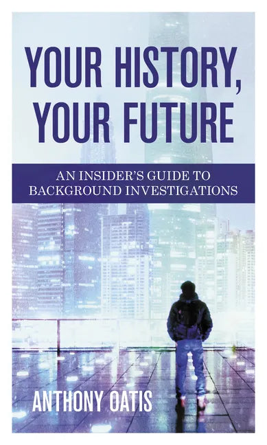 Your History, Your Future: An Insider's Guide to Background Investigations - Hardcover
