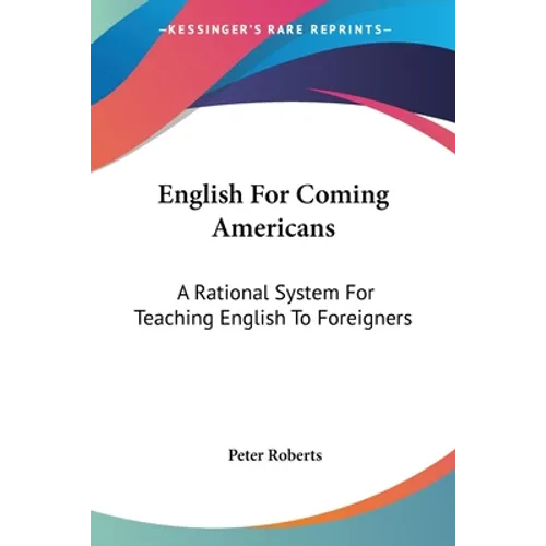 English For Coming Americans: A Rational System For Teaching English To Foreigners - Paperback