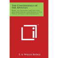 The Contendings of the Apostles: Being the Histories and the Lives and Martyrdoms and Deaths of the Twelve Apostles and Evangelists - Paperback