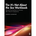 The It's Not About the Sex Workbook: Moving from Isolation to Intimacy After Sexual Compulsivity - Paperback