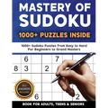 Mastery of Sudoku Puzzles for Adults, Teens & Seniors: 1000+ Sudoku Puzzles from Easy to Hard For Beginners to Grand Masters - Paperback