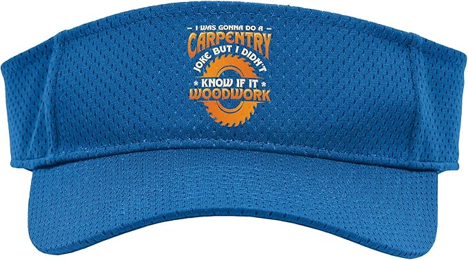 Carpentry Joke Didn´t Know If It Woodwork Funny Carpenter Sport Sun Visor