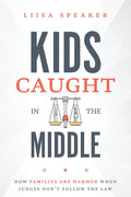 Kids Caught in the Middle: How Families Are Harmed When Judges Don't Follow the Law - Paperback