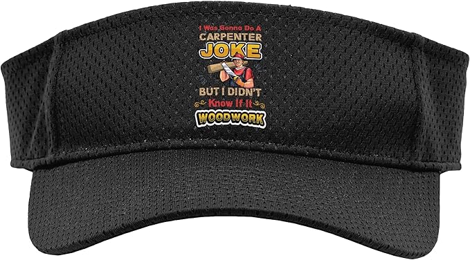 Carpentry Joke Didn´t Know If It Woodwork Funny Carpenter Sport Sun Visor