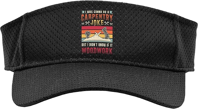 Carpentry Joke Didn´t Know If It Woodwork Funny Carpenter Sport Sun Visor