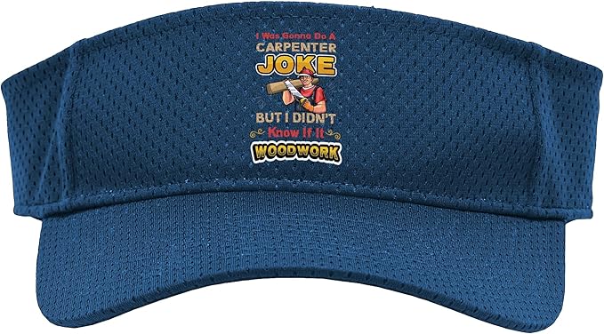 Carpentry Joke Didn´t Know If It Woodwork Funny Carpenter Sport Sun Visor