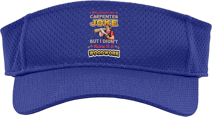 Carpentry Joke Didn´t Know If It Woodwork Funny Carpenter Sport Sun Visor