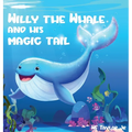 Willy the Whale and His Magic Tail - Hardcover