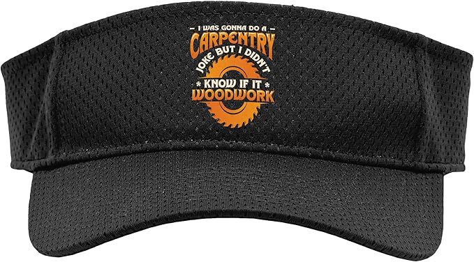 Carpentry Joke Didn´t Know If It Woodwork Funny Carpenter Sport Sun Visor