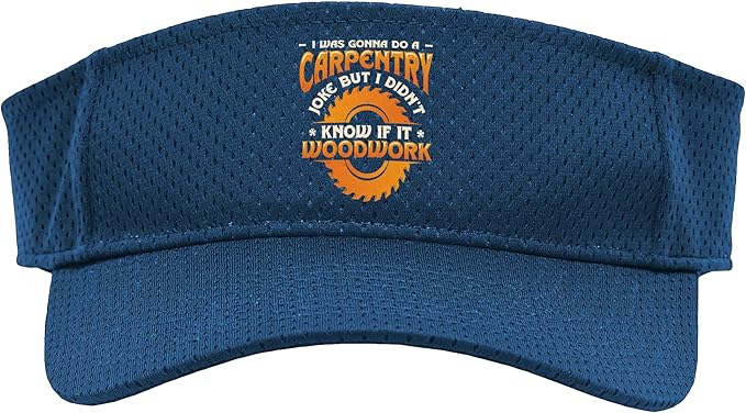 Carpentry Joke Didn´t Know If It Woodwork Funny Carpenter Sport Sun Visor