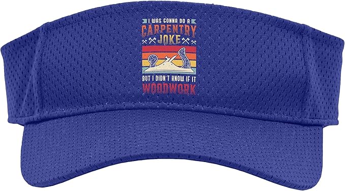 Carpentry Joke Didn´t Know If It Woodwork Funny Carpenter Sport Sun Visor