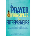 The Prayer Principles for Entrepreneurs: Prayers, Solutions & Strategies for Entrepreneurs by Entrepreneurs - Paperback