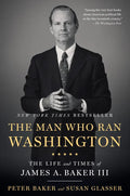 The Man Who Ran Washington: The Life and Times of James A. Baker III - Paperback